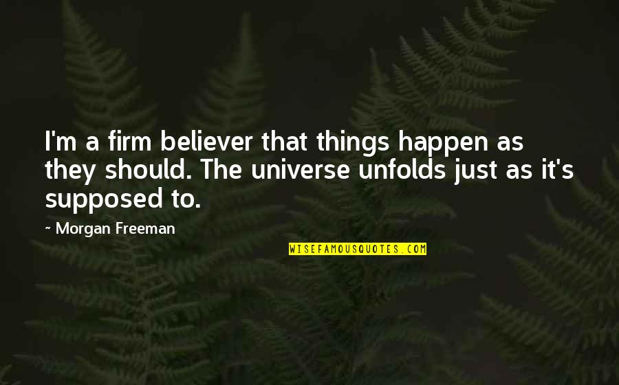 Bisaya Greetings Quotes By Morgan Freeman: I'm a firm believer that things happen as Bisaya Greetings Quotes By Morgan Freeman: I'm a firm believer that things happen as
