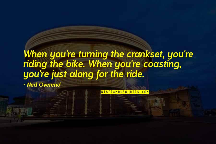 Bisaya Greetings Quotes By Ned Overend: When you're turning the crankset, you're riding the Bisaya Greetings Quotes By Ned Overend: When you're turning the crankset, you're riding the