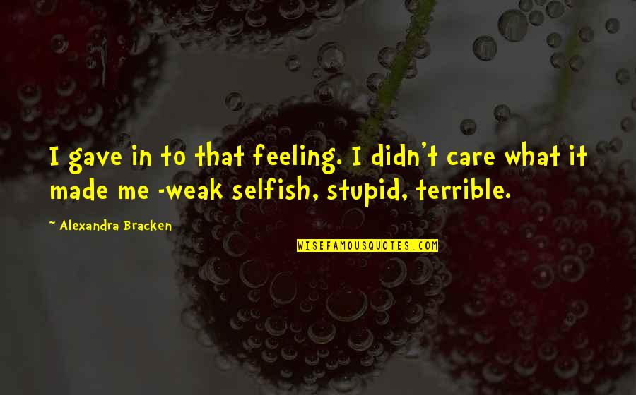Bisaya Kataw Anan Quotes By Alexandra Bracken: I gave in to that feeling. I didn't