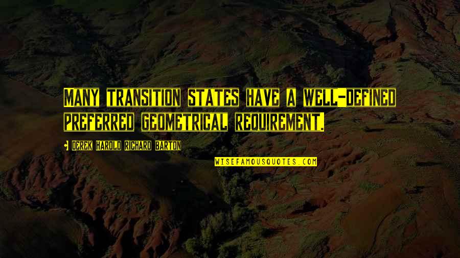 Bisaya Kataw Anan Quotes By Derek Harold Richard Barton: Many transition states have a well-defined preferred geometrical