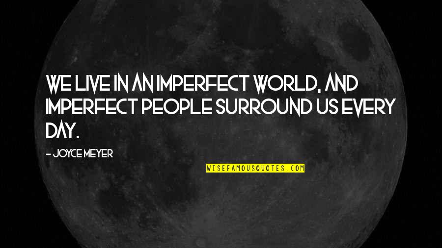 Bisaya Love And Funny Quotes By Joyce Meyer: We live in an imperfect world, and imperfect