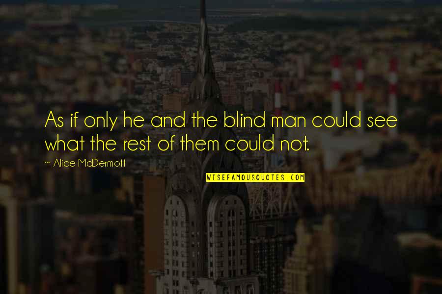 Bisaya Love Jokes Quotes By Alice McDermott: As if only he and the blind man