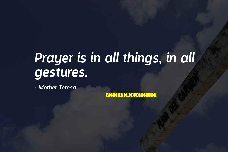 Bisaya Love Jokes Quotes By Mother Teresa: Prayer is in all things, in all gestures.