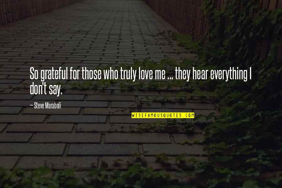 Bisaya Love Jokes Quotes By Steve Maraboli: So grateful for those who truly love me