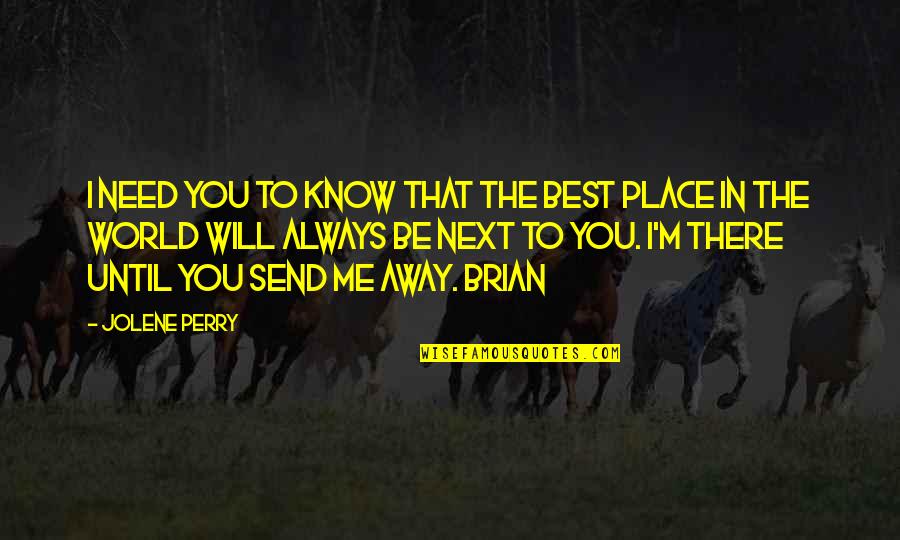 Bisaya Proverbs And Quotes By Jolene Perry: I need you to know that the best