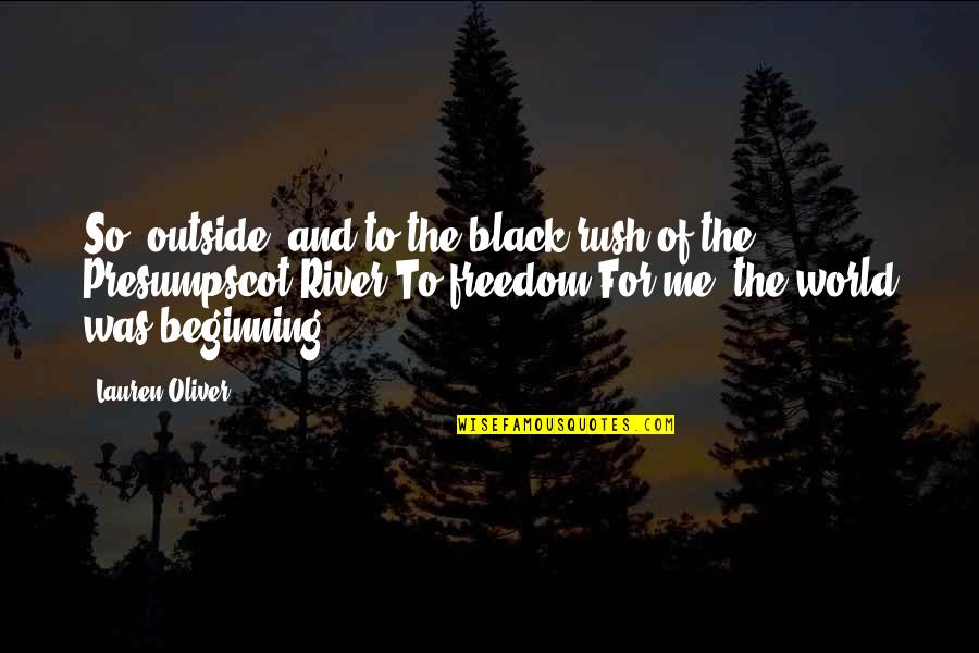 Bisaya Sakit Quotes By Lauren Oliver: So: outside, and to the black rush of
