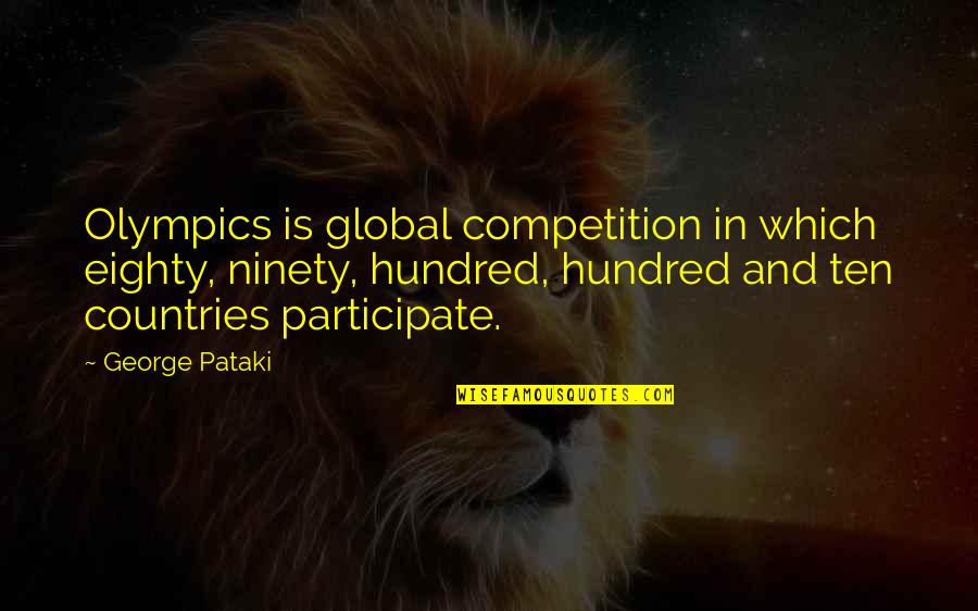 Bisbal Canciones Quotes By George Pataki: Olympics is global competition in which eighty, ninety,