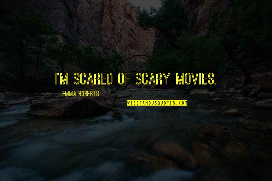 Biscaro Chairs Quotes By Emma Roberts: I'm scared of scary movies. Biscaro Chairs Quotes By Emma Roberts: I'm scared of scary movies.