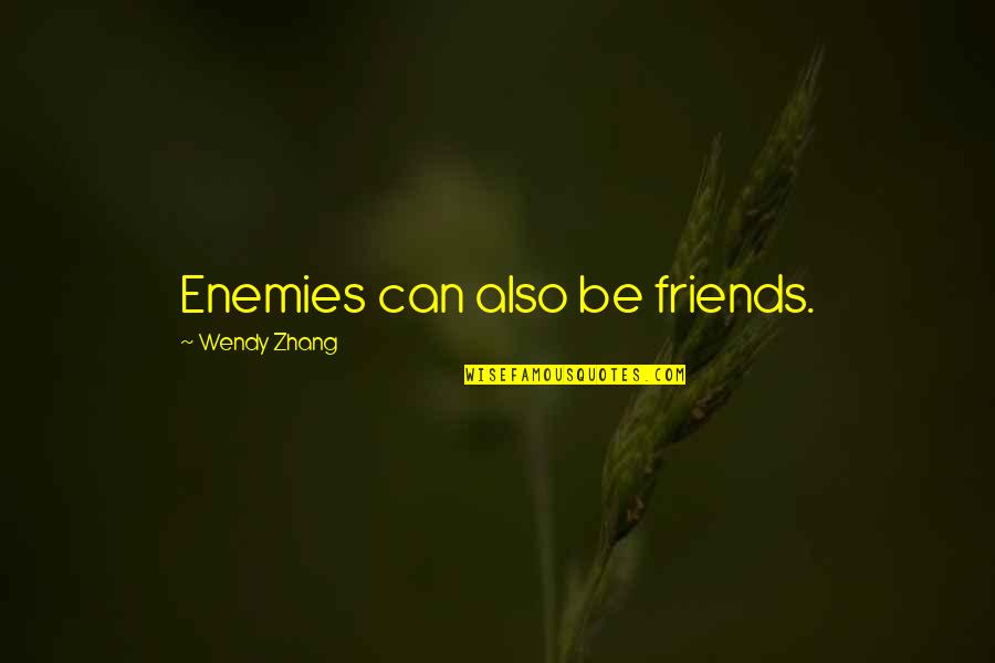 Bisceglia Associates Quotes By Wendy Zhang: Enemies can also be friends.