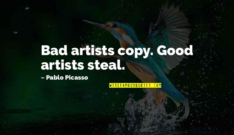Bisceglias Quotes By Pablo Picasso: Bad artists copy. Good artists steal. Bisceglias Quotes By Pablo Picasso: Bad artists copy. Good artists steal.