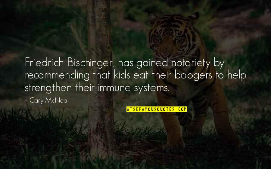 Bischinger Quotes By Cary McNeal: Friedrich Bischinger, has gained notoriety by recommending that