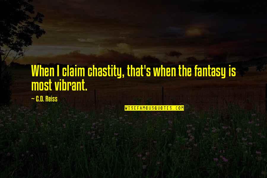 Bischoffs Medical Supply Quotes By C.D. Reiss: When I claim chastity, that's when the fantasy