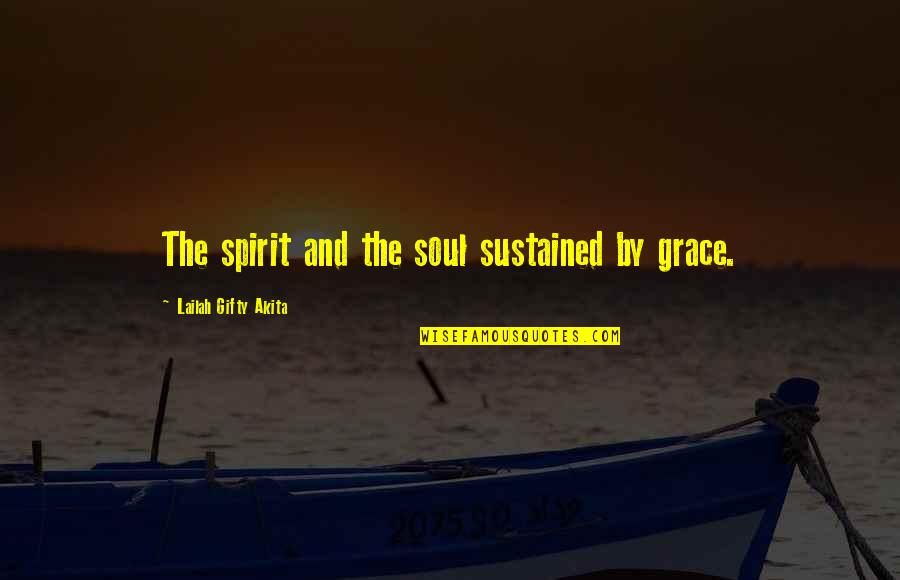 Bischoffs Medical Supply Quotes By Lailah Gifty Akita: The spirit and the soul sustained by grace.