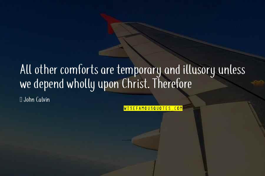 Biscione Symbol Quotes By John Calvin: All other comforts are temporary and illusory unless Biscione Symbol Quotes By John Calvin: All other comforts are temporary and illusory unless