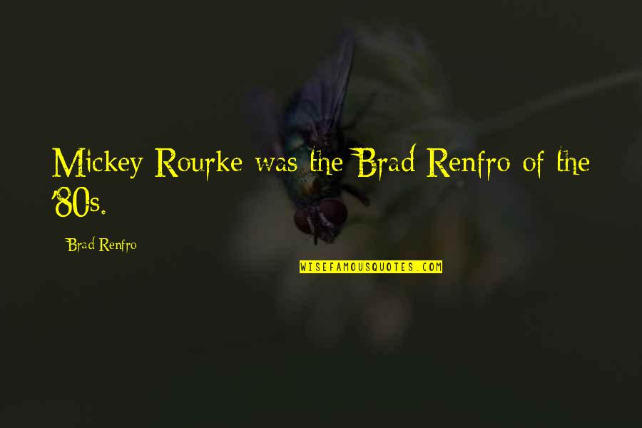 Bisciotti Quotes By Brad Renfro: Mickey Rourke was the Brad Renfro of the