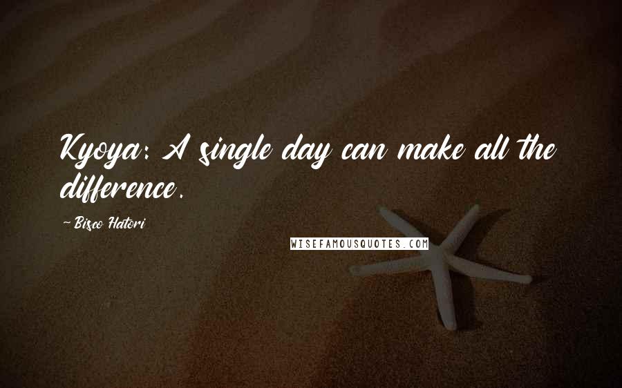 Bisco Hatori quotes: Kyoya: A single day can make all the difference.