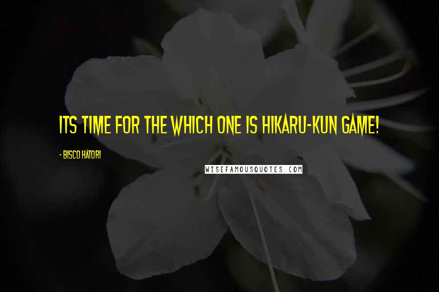 Bisco Hatori quotes: its time for the which one is Hikaru-kun game!