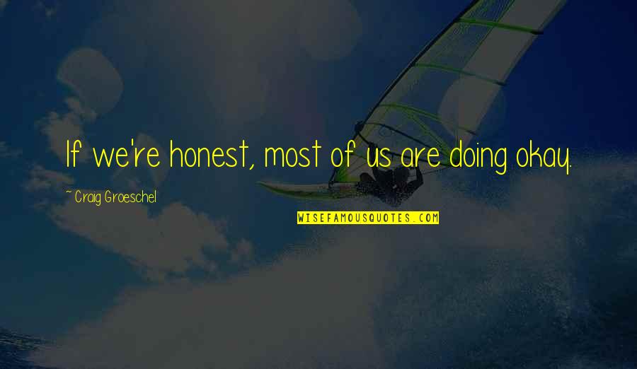Biscom Binalbagan Quotes By Craig Groeschel: If we're honest, most of us are doing