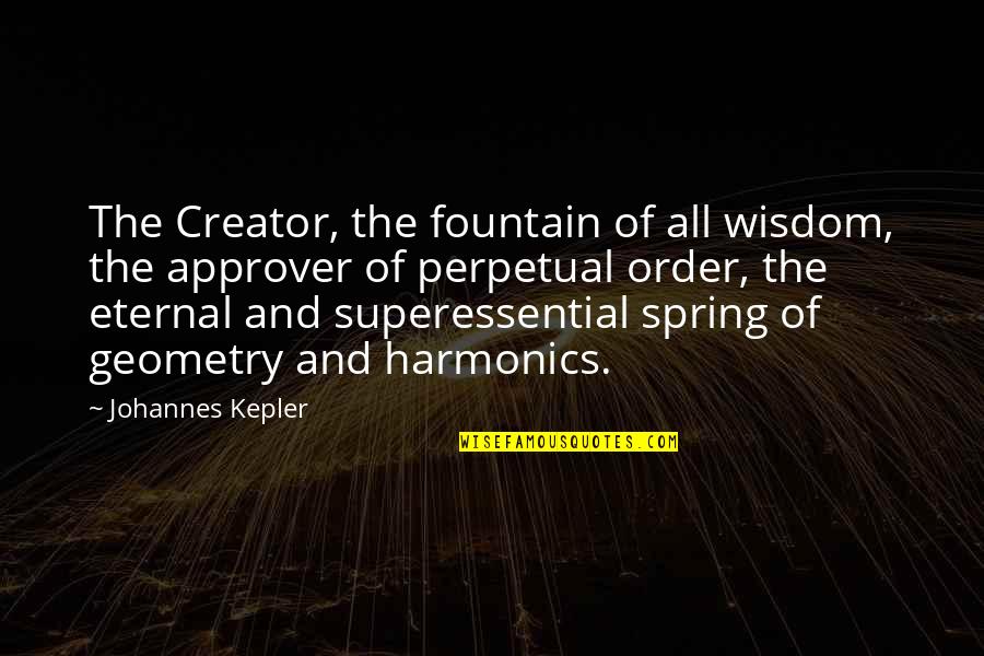 Biscom Binalbagan Quotes By Johannes Kepler: The Creator, the fountain of all wisdom, the