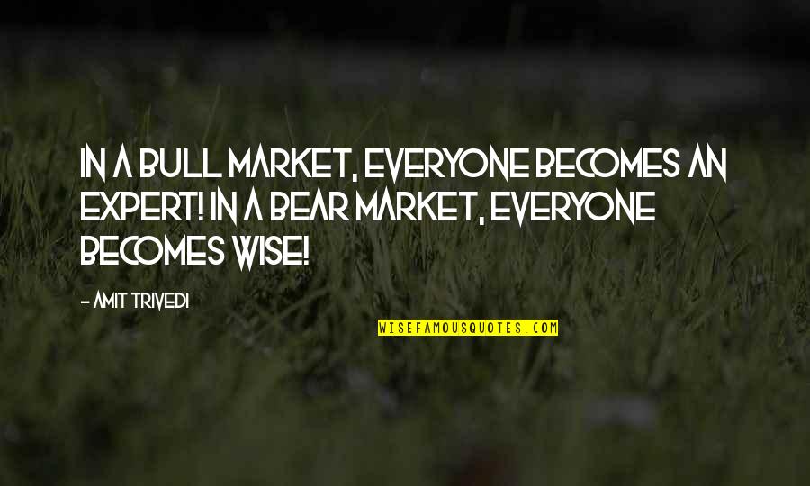 Biscones Quotes By Amit Trivedi: In a bull market, everyone becomes an expert!