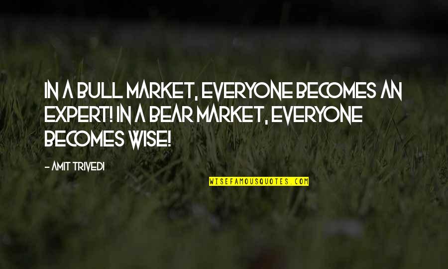 Biscones Quotes By Amit Trivedi: In a bull market, everyone becomes an expert! Biscones Quotes By Amit Trivedi: In a bull market, everyone becomes an expert!