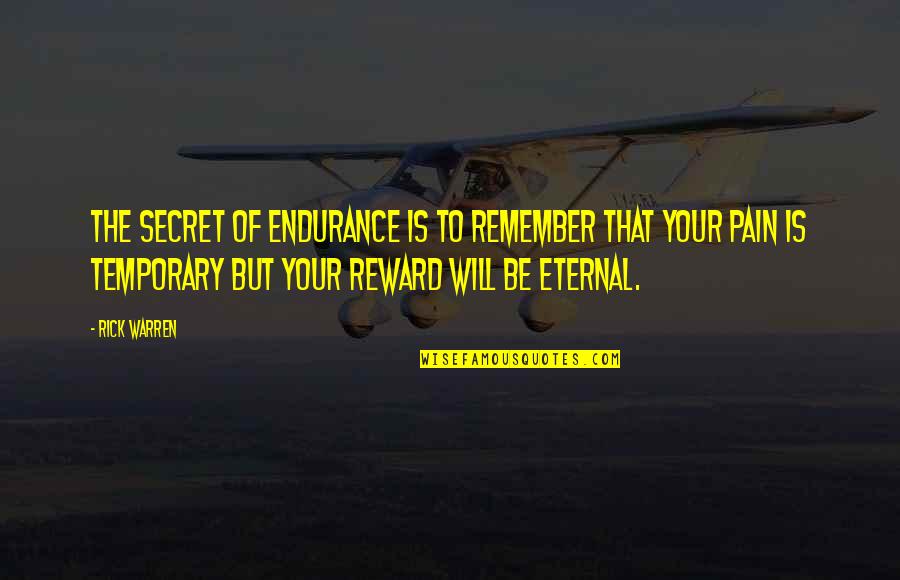 Biscones Quotes By Rick Warren: The secret of endurance is to remember that Biscones Quotes By Rick Warren: The secret of endurance is to remember that