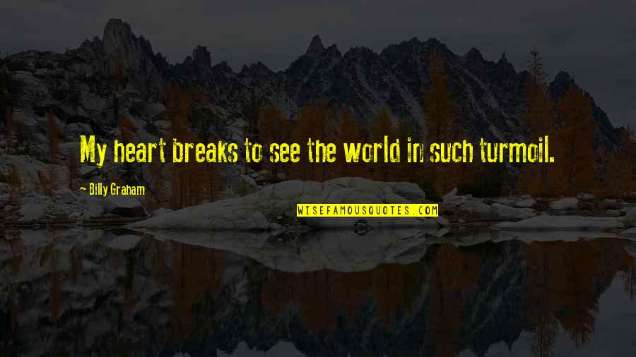 Biscontini Warehouse Quotes By Billy Graham: My heart breaks to see the world in