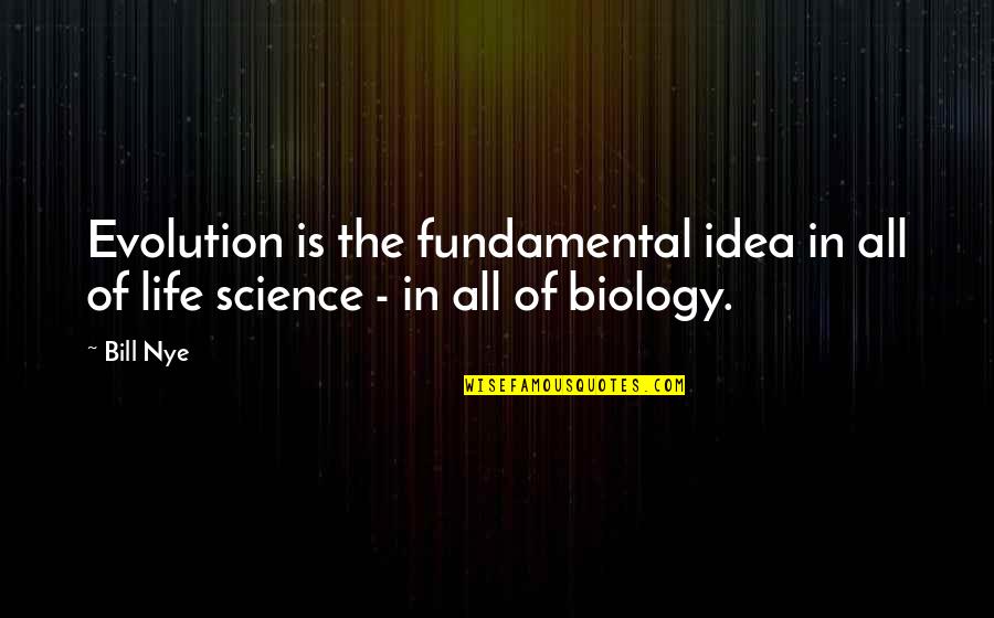 Biscotti Recipes Quotes By Bill Nye: Evolution is the fundamental idea in all of