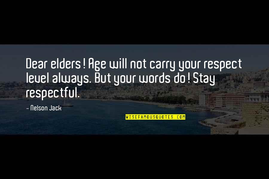 Biscuit Hammer Quotes By Nelson Jack: Dear elders! Age will not carry your respect