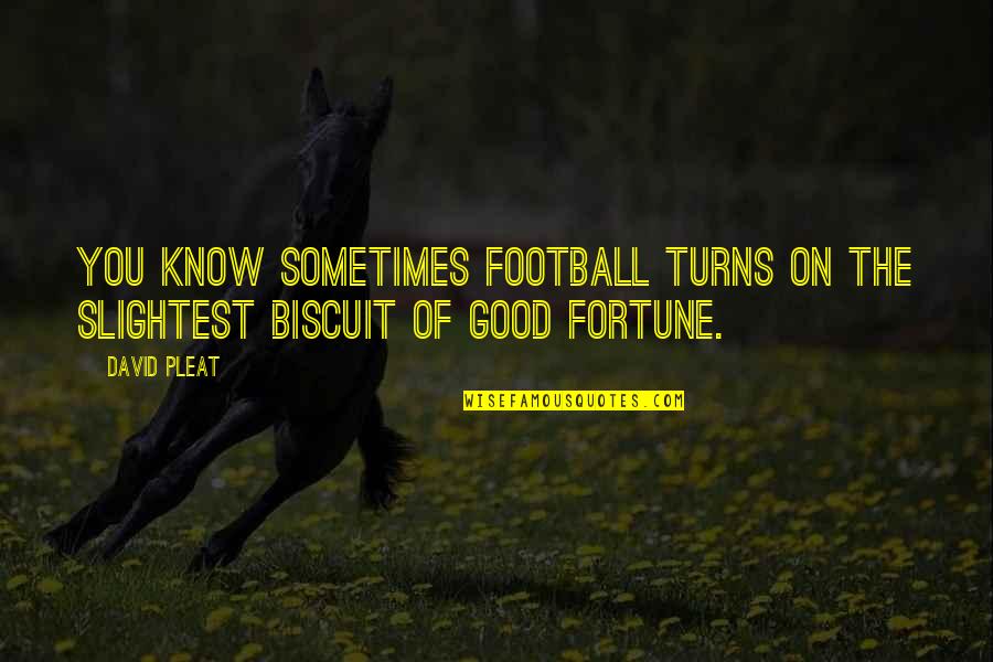 Biscuit Quotes By David Pleat: You know sometimes football turns on the slightest