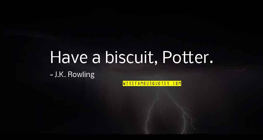 Biscuit Quotes By J.K. Rowling: Have a biscuit, Potter.