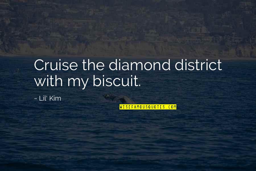 Biscuit Quotes By Lil' Kim: Cruise the diamond district with my biscuit.