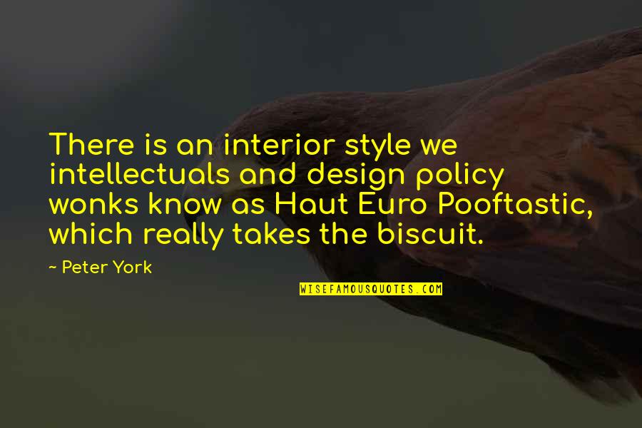 Biscuit Quotes By Peter York: There is an interior style we intellectuals and