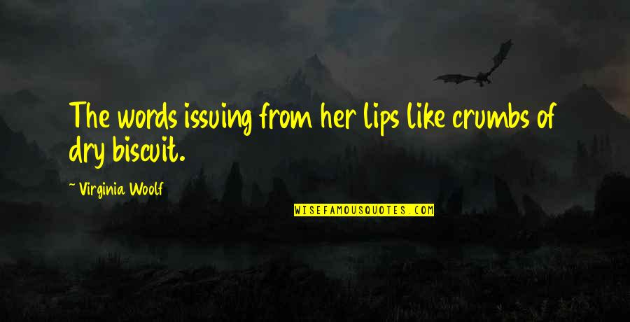 Biscuit Quotes By Virginia Woolf: The words issuing from her lips like crumbs