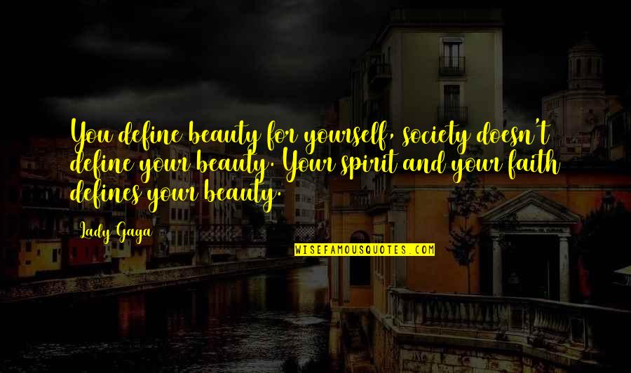 Biscuits And Gravy Movie Quotes By Lady Gaga: You define beauty for yourself, society doesn't define Biscuits And Gravy Movie Quotes By Lady Gaga: You define beauty for yourself, society doesn't define