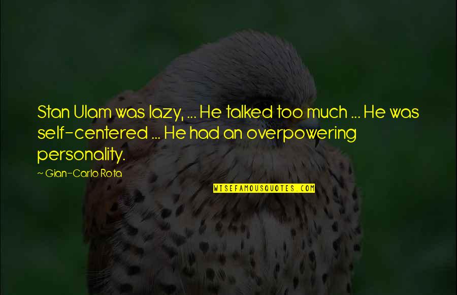Bisera Supplement Quotes By Gian-Carlo Rota: Stan Ulam was lazy, ... He talked too
