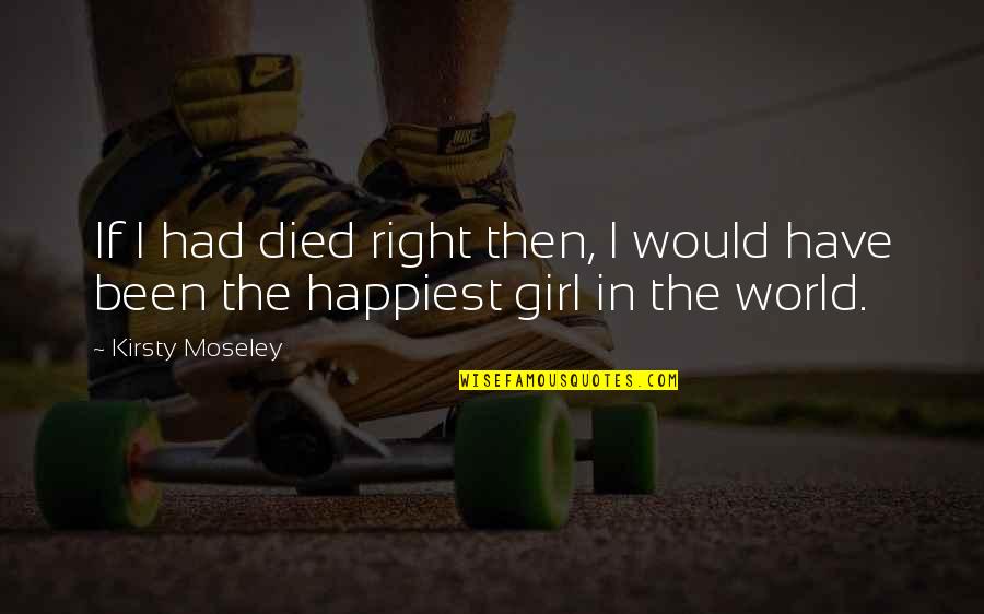 Bisera Turkovic Quotes By Kirsty Moseley: If I had died right then, I would