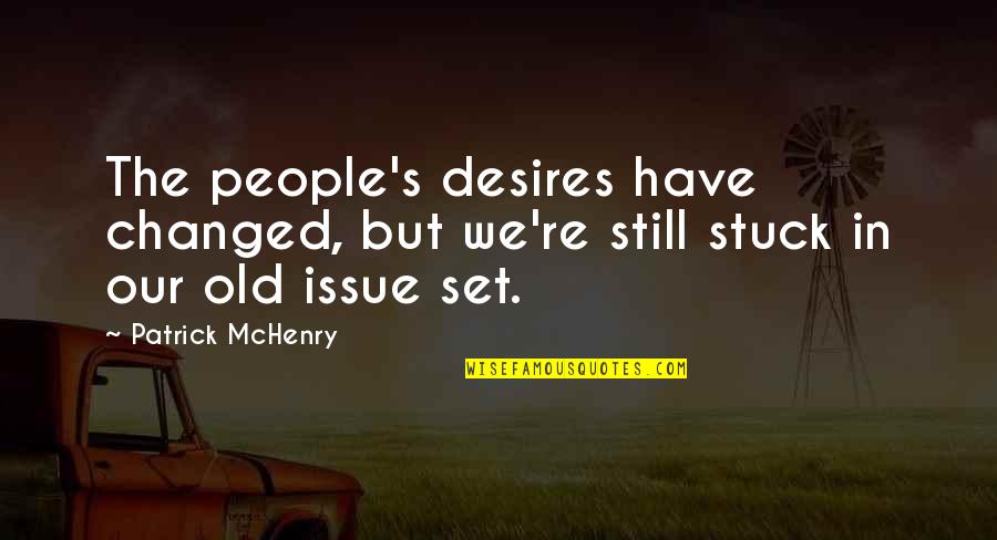 Bisera Turkovic Quotes By Patrick McHenry: The people's desires have changed, but we're still