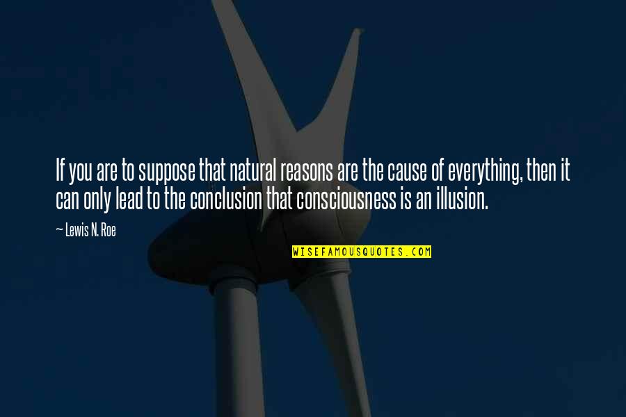 Biseres Quotes By Lewis N. Roe: If you are to suppose that natural reasons