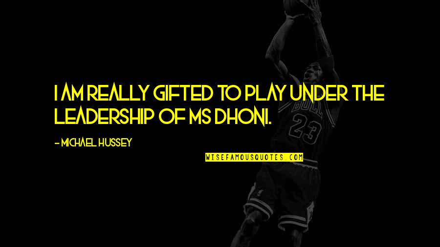Biseresult Quotes By Michael Hussey: I Am Really Gifted To Play Under The Biseresult Quotes By Michael Hussey: I Am Really Gifted To Play Under The