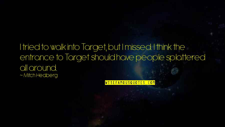 Biseresult Quotes By Mitch Hedberg: I tried to walk into Target, but I Biseresult Quotes By Mitch Hedberg: I tried to walk into Target, but I