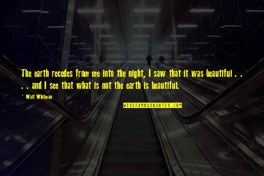 Biseri Quotes By Walt Whitman: The earth recedes from me into the night, Biseri Quotes By Walt Whitman: The earth recedes from me into the night,
