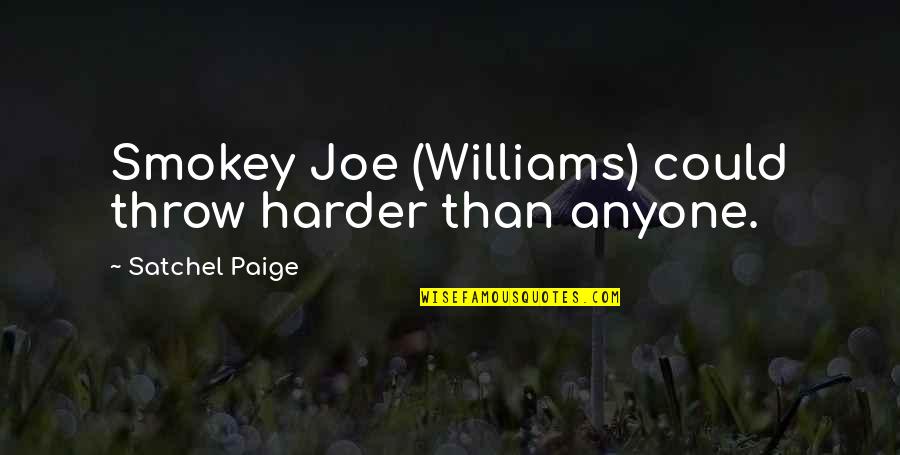 Bisericii Penticostale Quotes By Satchel Paige: Smokey Joe (Williams) could throw harder than anyone. Bisericii Penticostale Quotes By Satchel Paige: Smokey Joe (Williams) could throw harder than anyone.