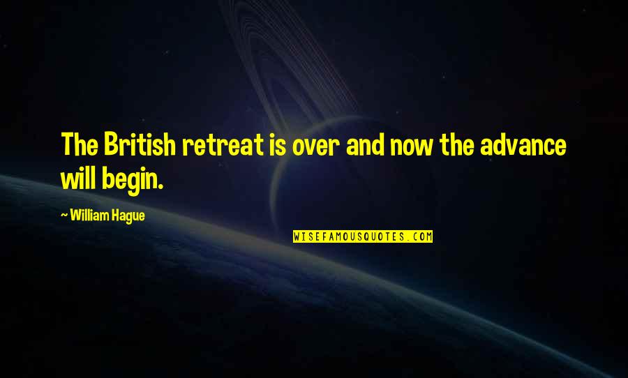 Biserka Kolo Quotes By William Hague: The British retreat is over and now the Biserka Kolo Quotes By William Hague: The British retreat is over and now the