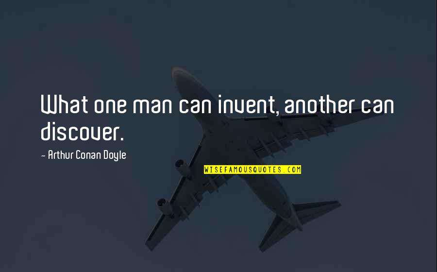 Biserka Pecurka Quotes By Arthur Conan Doyle: What one man can invent, another can discover.