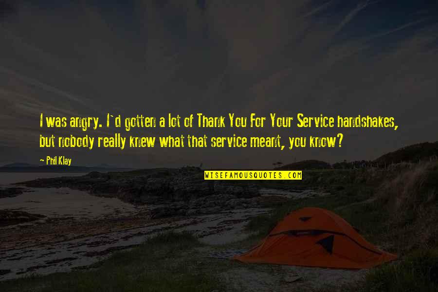 Biserka Pecurka Quotes By Phil Klay: I was angry. I'd gotten a lot of