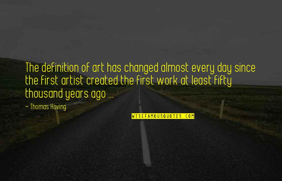 Biserka Pecurka Quotes By Thomas Hoving: The definition of art has changed almost every