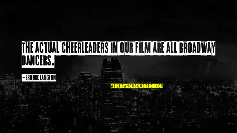 Biserova Quotes By Brooke Langton: The actual cheerleaders in our film are all Biserova Quotes By Brooke Langton: The actual cheerleaders in our film are all