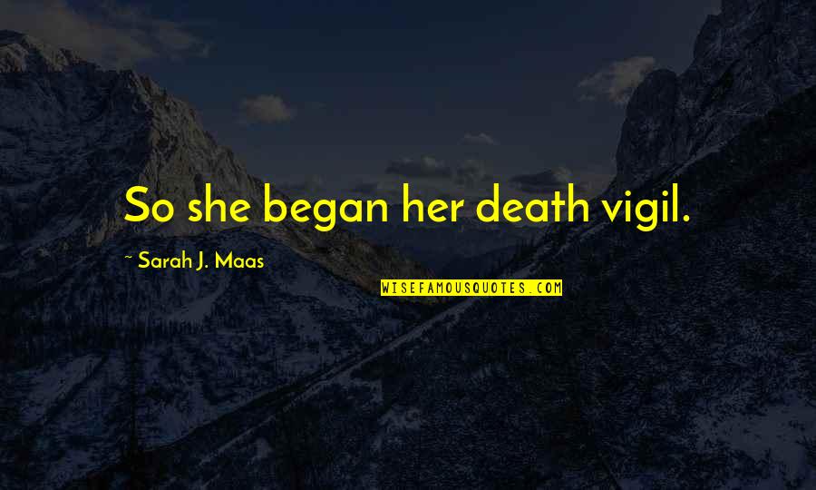 Bisexual Love Quotes By Sarah J. Maas: So she began her death vigil.