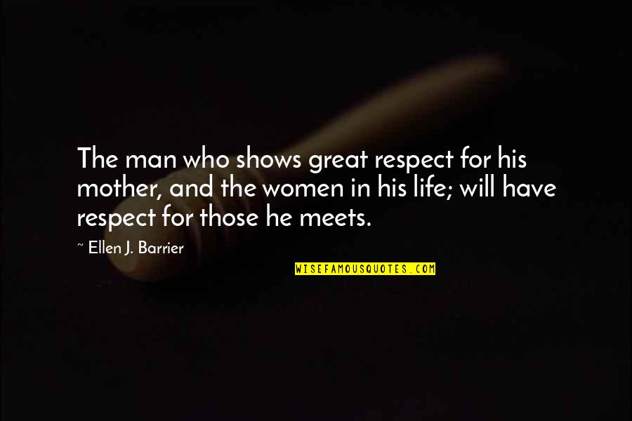 Bisexuality Quotes And Quotes By Ellen J. Barrier: The man who shows great respect for his